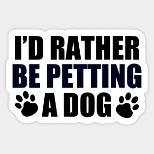 I'd Rather Be Petting a Dog Sticker